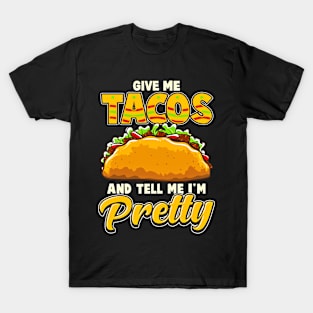 Give Me Tacos And Tell Me Im Pretty Funny T-Shirt